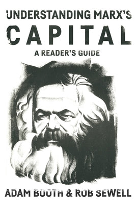 Understanding Marx's Capital: A Reader's Guide by Booth, Adam