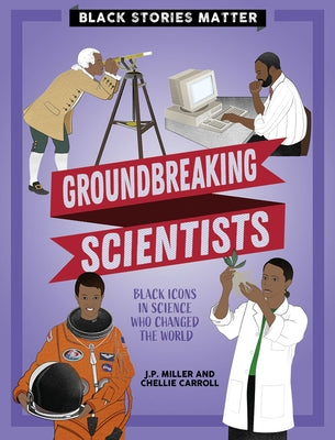 Groundbreaking Scientists by Miller, J. P.