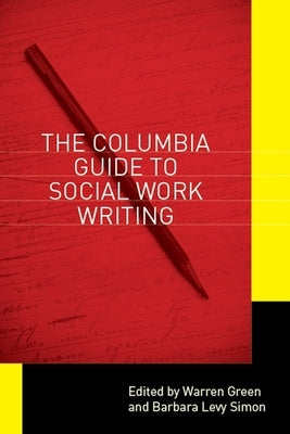 Columbia Guide to Social Work Writing by Green, Warren