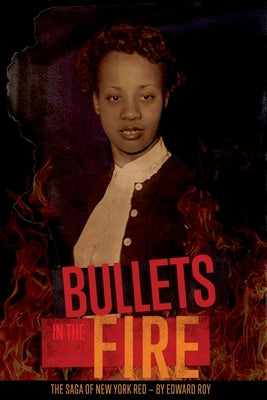 Bullets in the Fire -The Saga of New York Red: The Saga of New York Red by Roy, Edward