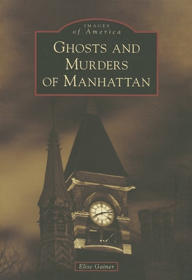 Ghosts and Murders of Manhattan by Gainer, Elise