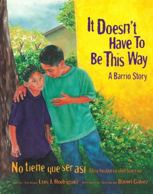 It Doesn't Have to Be This Way / No Tiene Que Ser Así: A Barrio Story / Una Historia del Barrio by Rodr&#236;guez, Luis