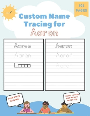 Custom Name Tracing for Aaron: 101 Pages of Personalized Name Tracing. Learn to Write Your Name. by Blaze, Poppy