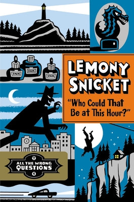 Who Could That Be at This Hour?: Also Published as All the Wrong Questions: Question 1 by Snicket, Lemony