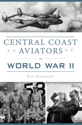 Central Coast Aviators in World War II by Gregory, Jim