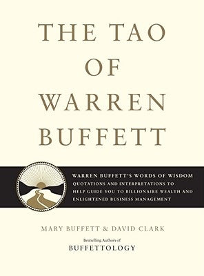 The Tao of Warren Buffett: Warren Buffett's Words of Wisdom: Quotations and Interpretations to Help Guide You to Billionaire Wealth and Enlighten by Buffett, Mary