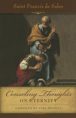 Consoling Thoughts of St. Francis de Sales On Eternity by De Sales, St Francis
