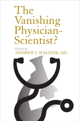 The Vanishing Physician-Scientist? by Schafer, Andrew I.