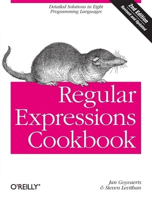 Regular Expressions Cookbook: Detailed Solutions in Eight Programming Languages by Goyvaerts, Jan