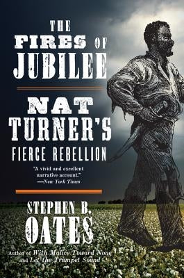 The Fires of Jubilee: Nat Turner's Fierce Rebellion by Oates, Stephen B.