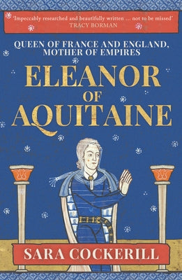 Eleanor of Aquitaine: Queen of France and England, Mother of Empires by Cockerill, Sara