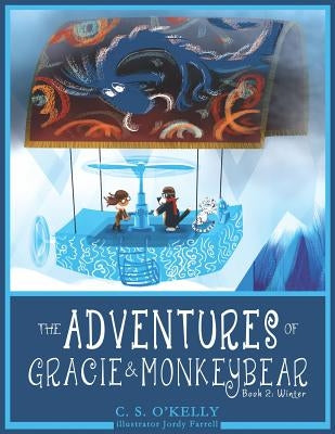 The Adventures of Gracie & MonkeyBear: Book 2: Winter by O'Kelly, C. S.