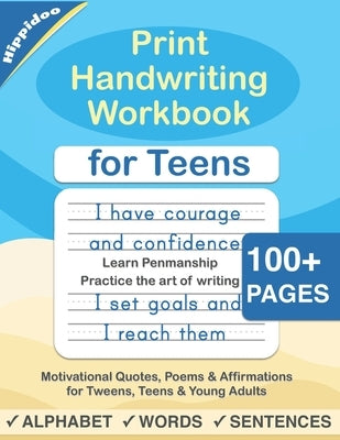 Print Handwriting Workbook for Teens: Improve your printing handwriting & practice print penmanship workbook for teens and tweens by Hippidoo