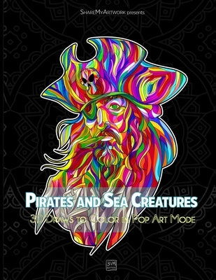 Pirates and Sea Creatures: Coloring Book Mandala for Adultes and Teens - 30 Draws to Color in Pop Art Mode - 62 pages - 8,5 x 11 po - Anti-Stress by Sharemyartwork, 3vm Edition