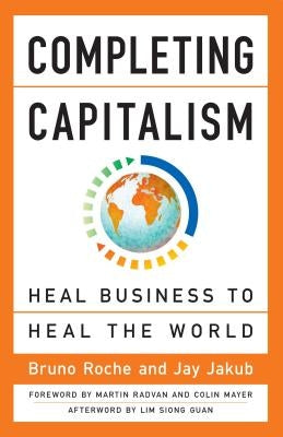 Completing Capitalism: Heal Business to Heal the World by Roche, Bruno