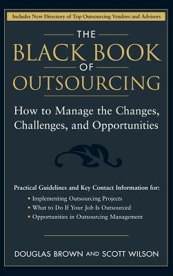 The Black Book of Outsourcing: How to Manage the Changes, Challenges, and Opportunities by Brown, Douglas