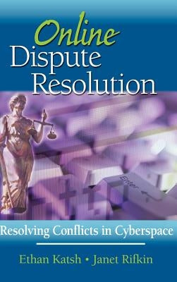 Online Dispute Resolution: Resolving Conflicts in Cyberspace by Katsh