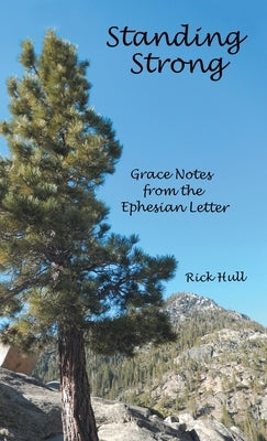 Standing Strong: Grace Notes from the Ephesian Letter by Hull, Rick