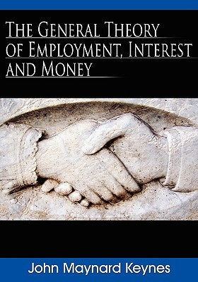The General Theory of Employment, Interest, and Money by Keynes, John Maynard