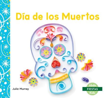 Día de Los Muertos (Day of the Dead) by Murray, Julie