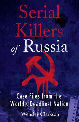 Serial Killers of Russia by Clarkson, Wensley