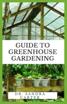 Guide to Greenhouse Gardening by Carter, Sandra