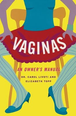 Vaginas: An Owner's Manual by Livoti, Carol