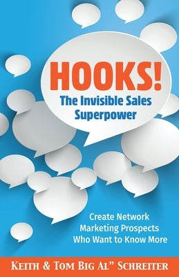 Hooks! The Invisible Sales Superpower: Create Network Marketing Prospects Who Want to Know More by Schreiter, Keith