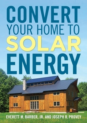Convert Your Home to Solar Energy by Barber Jr, Everett M.