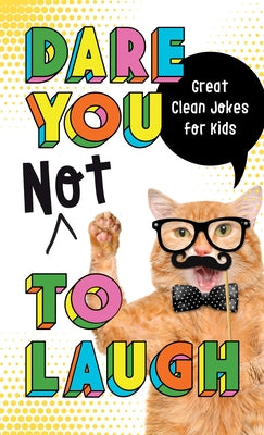 Dare You Not to Laugh: Great Clean Jokes for Kids by Compiled by Barbour Staff