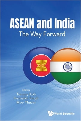 ASEAN and India: The Way Forward by Koh, Tommy