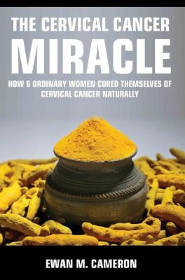 The Cervical Cancer Miracle by Cameron, Ewan M.