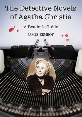 The Detective Novels of Agatha Christie: A Reader's Guide by Zemboy, James
