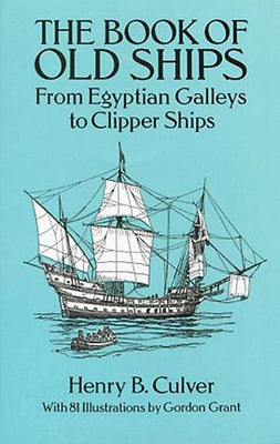 The Book of Old Ships: From Egyptian Galleys to Clipper Ships by Culver, Henry B.