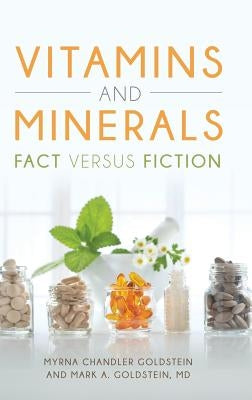 Vitamins and Minerals: Fact Versus Fiction by Goldstein, Myrna Chandler
