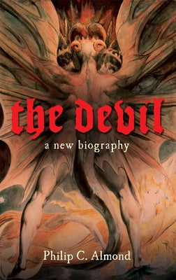 The Devil: A New Biography by Almond, Philip C.