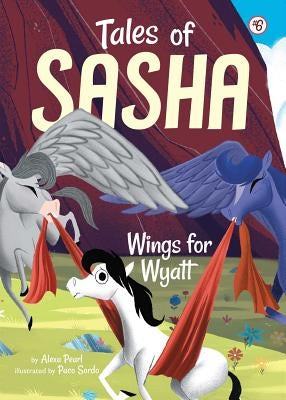 Tales of Sasha 6: Wings for Wyatt by Pearl, Alexa