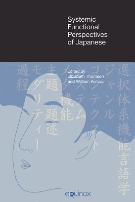 Systemic Functional Perspectives of Japanese: Descriptions and Applications by Armour, William