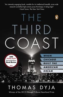 The Third Coast: When Chicago Built the American Dream by Dyja, Thomas L.