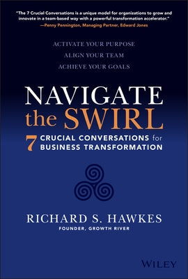 Navigate the Swirl: 7 Conversations for Business Transformation by Hawkes, Richard S.