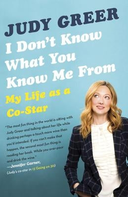 I Don't Know What You Know Me from: My Life as a Co-Star by Greer, Judy