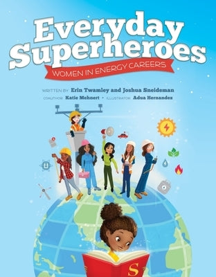 Everyday Superheroes: Women in Energy Careers by Twamley, Erin
