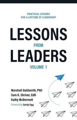 Lessons from Leaders Volume 1: Practical Lessons for a Lifetime of Leadership by Goldsmith, Marshall