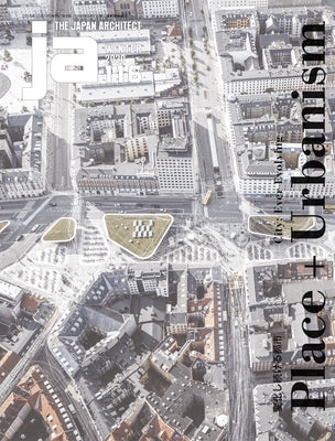 Ja 116, Winter 2020: Place+urbanism - City: Ever Evolving by The Japan Architect