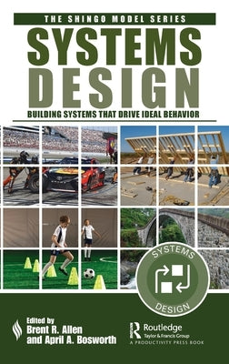 Systems Design: Building Systems that Drive Ideal Behavior by Allen, Brent R.