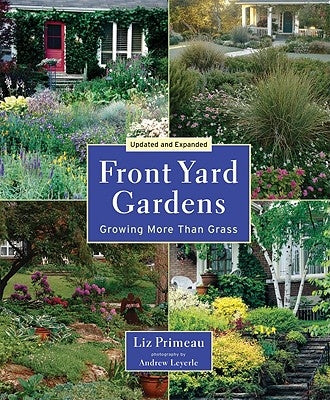 Front Yard Gardens: Growing More Than Grass by Primeau, Liz