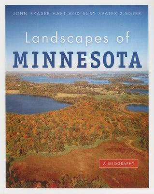 Landscapes of Minnesota: A Geography by Hart, John Fraser