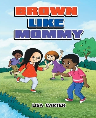 Brown Like Mommy by Carter, Lisa