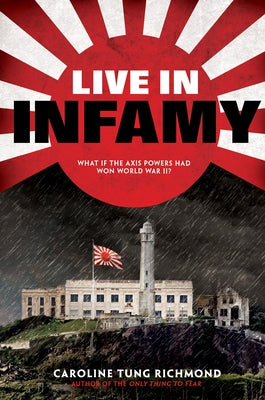 Live in Infamy (a Companion to the Only Thing to Fear): A Companion to the Only Thing to Fear by Richmond, Caroline Tung