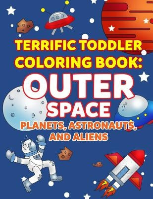 Coloring Books for Toddlers: Outer Space Planets, Astronauts, and Aliens: Space Coloring Book for Kids to Color for Early Childhood Learning, Presc by Winters, Allison